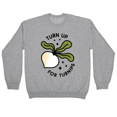 Turn Up For Turnips Pullover