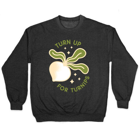 Turn Up For Turnips Pullover