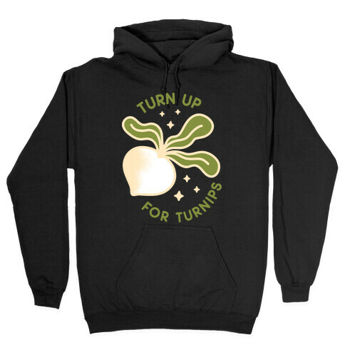 Turn Up For Turnips Hooded Sweatshirt