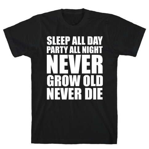 Sleep All Day Party All Night Never Grow Old Never Die T-Shirt