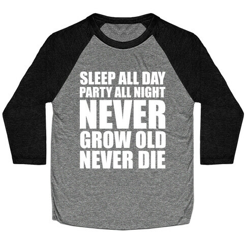 Sleep All Day Party All Night Never Grow Old Never Die Baseball Tee