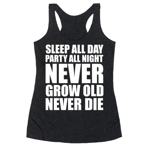 Sleep All Day Party All Night Never Grow Old Never Die Racerback Tank Top