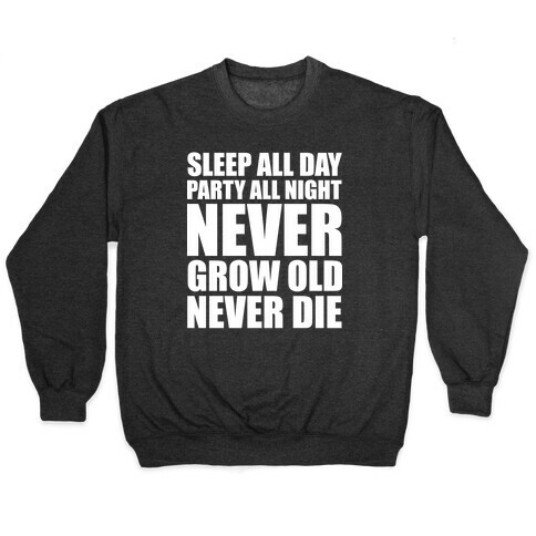 Sleep All Day Party All Night Never Grow Old Never Die Pullover