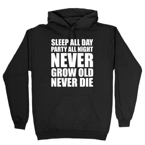 Sleep All Day Party All Night Never Grow Old Never Die Hooded Sweatshirt