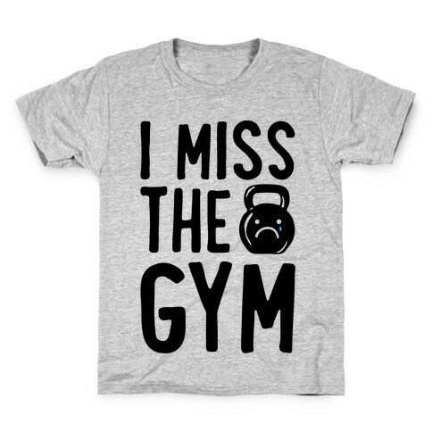 I Miss The Gym Kids T-Shirt