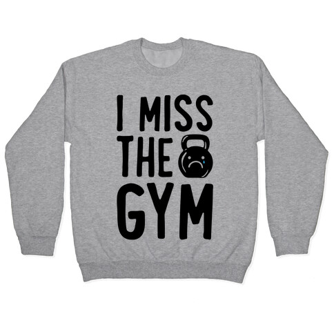 I Miss The Gym Pullover