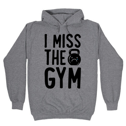 I Miss The Gym Hooded Sweatshirt