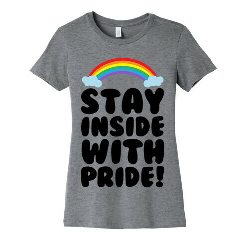 Stay Inside With Pride  Womens T-Shirt
