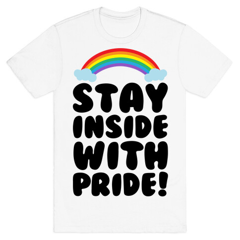 Stay Inside With Pride  T-Shirt