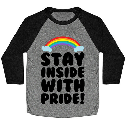 Stay Inside With Pride  Baseball Tee