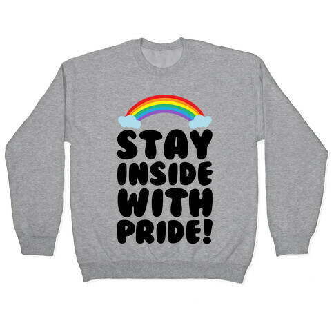 Stay Inside With Pride  Pullover