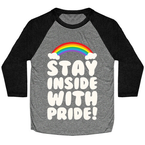 Stay Inside With Pride White Print Baseball Tee