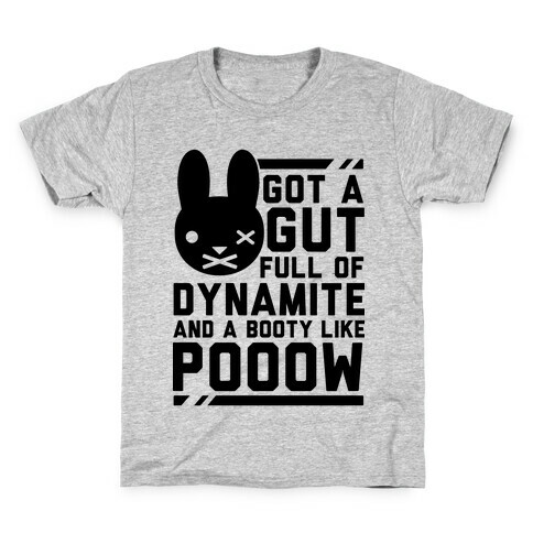Got a Gut Full of Dynamite and a Booty Like POOOW Kids T-Shirt