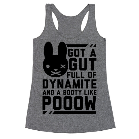 Got a Gut Full of Dynamite and a Booty Like POOOW Racerback Tank Top