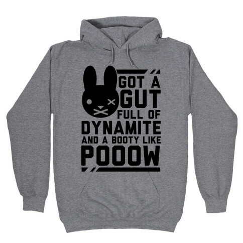 Got a Gut Full of Dynamite and a Booty Like POOOW Hooded Sweatshirt