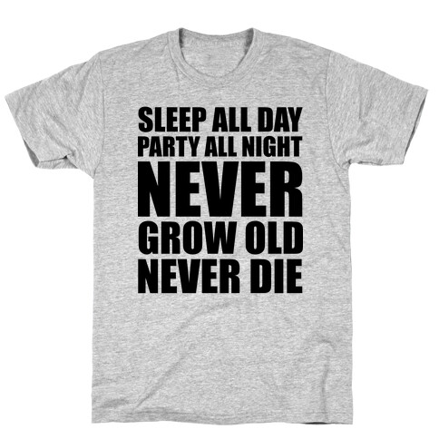 Sleep All Day Party All Night Never Grow Old Never Die T-Shirt