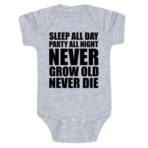 Sleep All Day Party All Night Never Grow Old Never Die Baby One-Piece