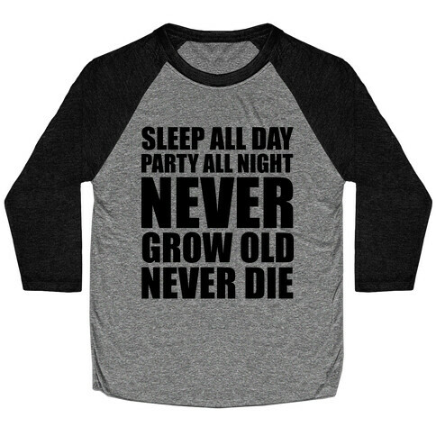 Sleep All Day Party All Night Never Grow Old Never Die Baseball Tee