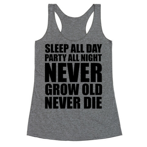 Sleep All Day Party All Night Never Grow Old Never Die Racerback Tank Top