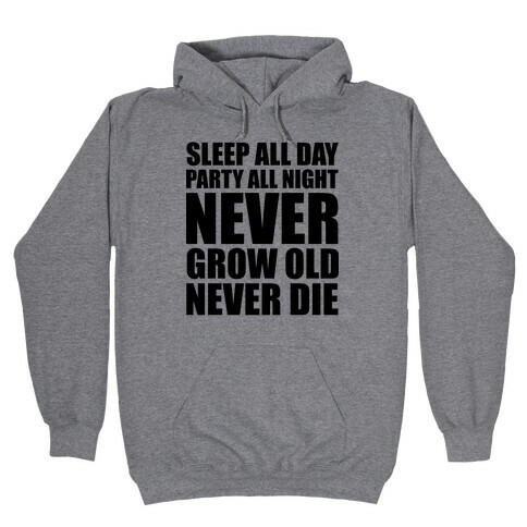 Sleep All Day Party All Night Never Grow Old Never Die Hooded Sweatshirt