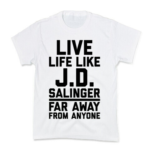 Live Your Life Like J.D. Salinger Far Away From Anyone Kids T-Shirt