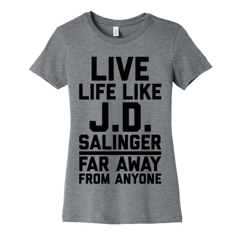 Live Your Life Like J.D. Salinger Far Away From Anyone Womens T-Shirt