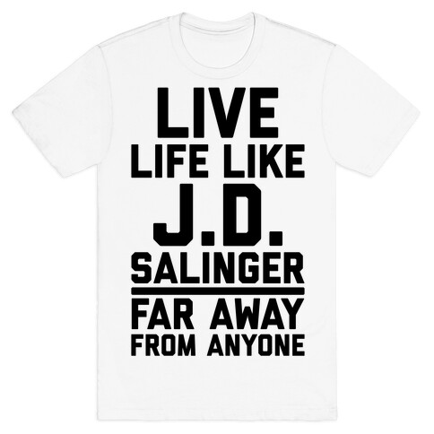 Live Your Life Like J.D. Salinger Far Away From Anyone T-Shirt