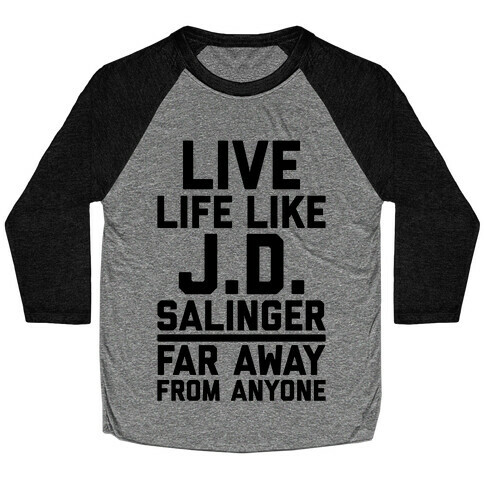 Live Your Life Like J.D. Salinger Far Away From Anyone Baseball Tee