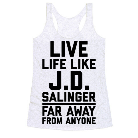 Live Your Life Like J.D. Salinger Far Away From Anyone Racerback Tank Top