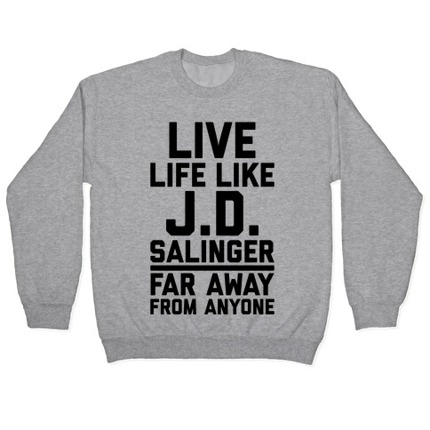 Live Your Life Like J.D. Salinger Far Away From Anyone Pullover