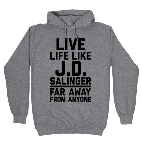Live Your Life Like J.D. Salinger Far Away From Anyone Hooded Sweatshirt