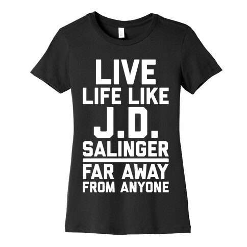 Live Your Life Like J.D. Salinger Far Away From Anyone Womens T-Shirt