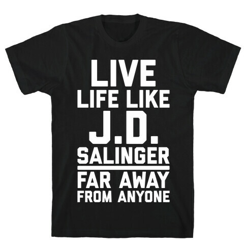Live Your Life Like J.D. Salinger Far Away From Anyone T-Shirt