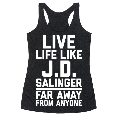 Live Your Life Like J.D. Salinger Far Away From Anyone Racerback Tank Top