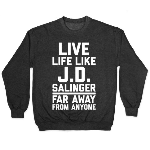 Live Your Life Like J.D. Salinger Far Away From Anyone Pullover
