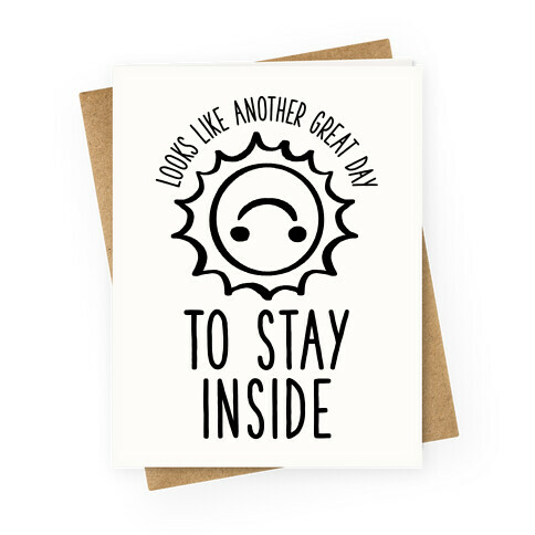 Looks Like Another Great Day to Stay Inside Greeting Card