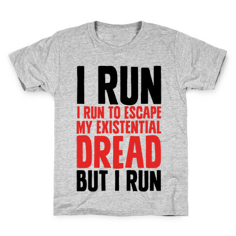 I Run To Escape My Existential Dread Kids T-Shirt