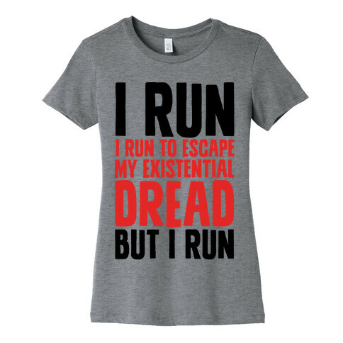 I Run To Escape My Existential Dread Womens T-Shirt