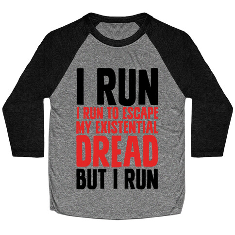 I Run To Escape My Existential Dread Baseball Tee