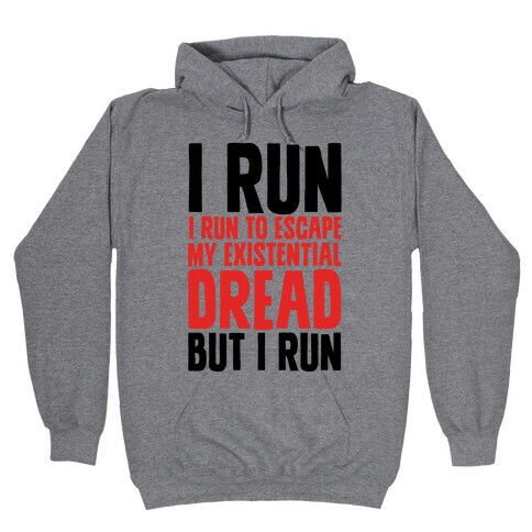 I Run To Escape My Existential Dread Hooded Sweatshirt