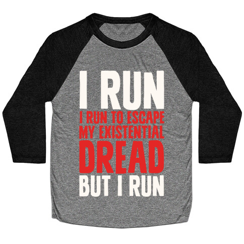 I Run To Escape My Existential Dread Baseball Tee