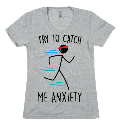 Try To Catch Me Anxiety Womens T-Shirt