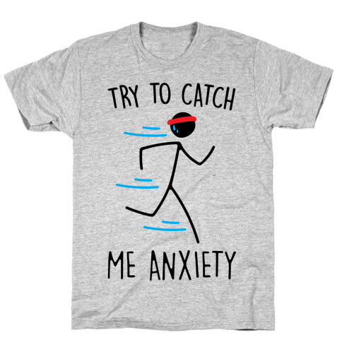 Try To Catch Me Anxiety T-Shirt