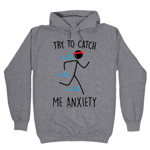 Try To Catch Me Anxiety Hooded Sweatshirt