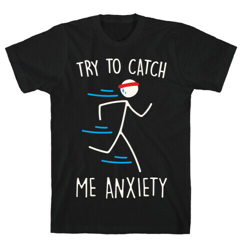 Try To Catch Me Anxiety T-Shirt