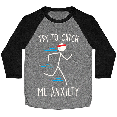 Try To Catch Me Anxiety Baseball Tee