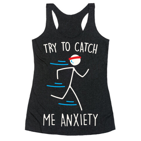 Try To Catch Me Anxiety Racerback Tank Top