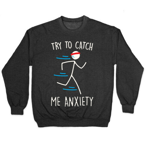 Try To Catch Me Anxiety Pullover