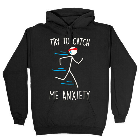 Try To Catch Me Anxiety Hooded Sweatshirt