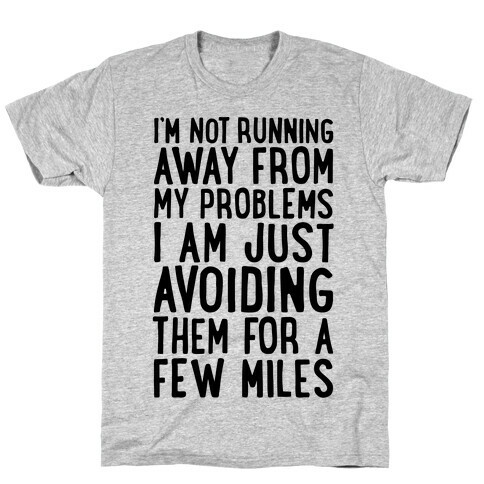 I'm Not Running Away From My Problems T-Shirt